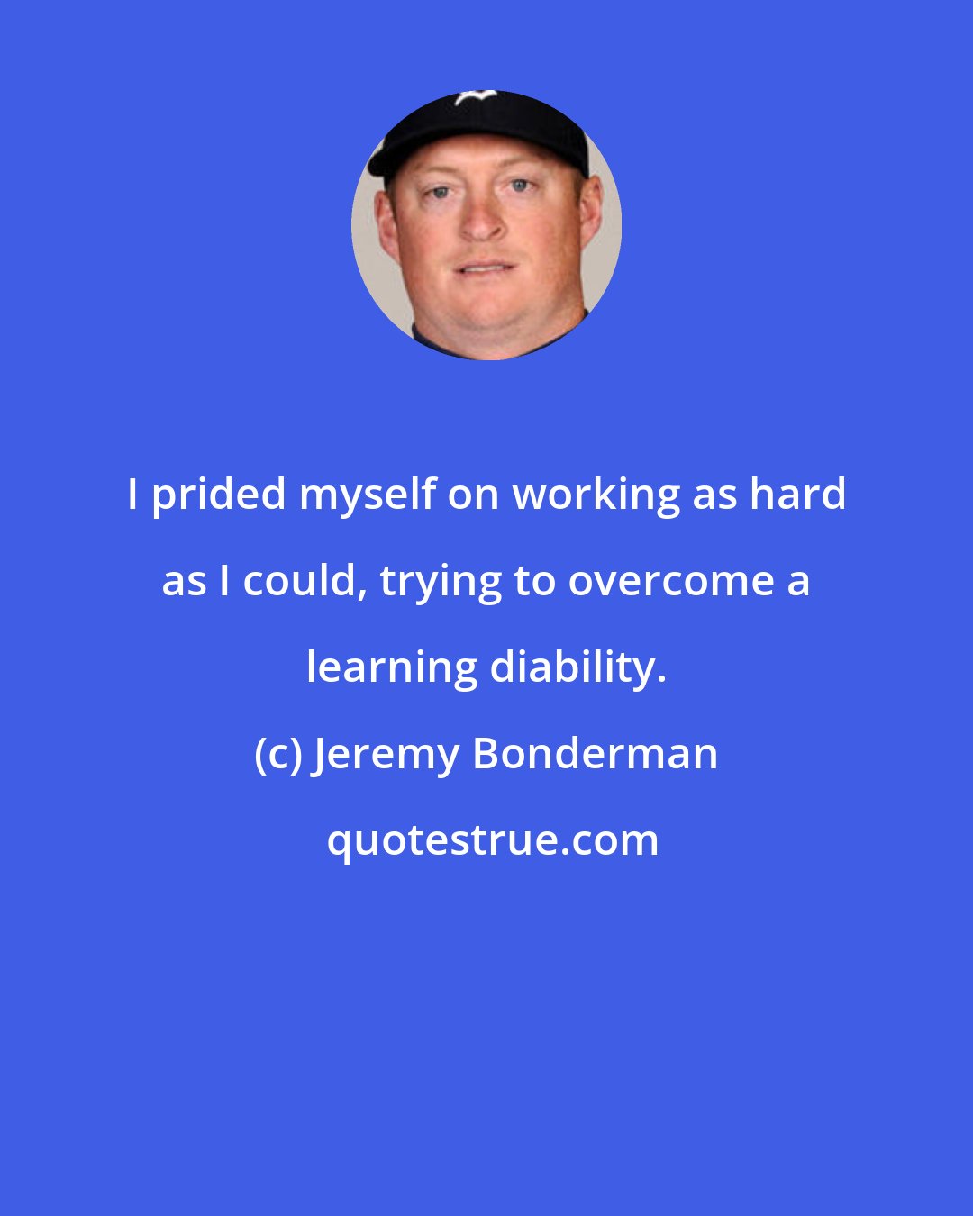 Jeremy Bonderman: I prided myself on working as hard as I could, trying to overcome a learning diability.