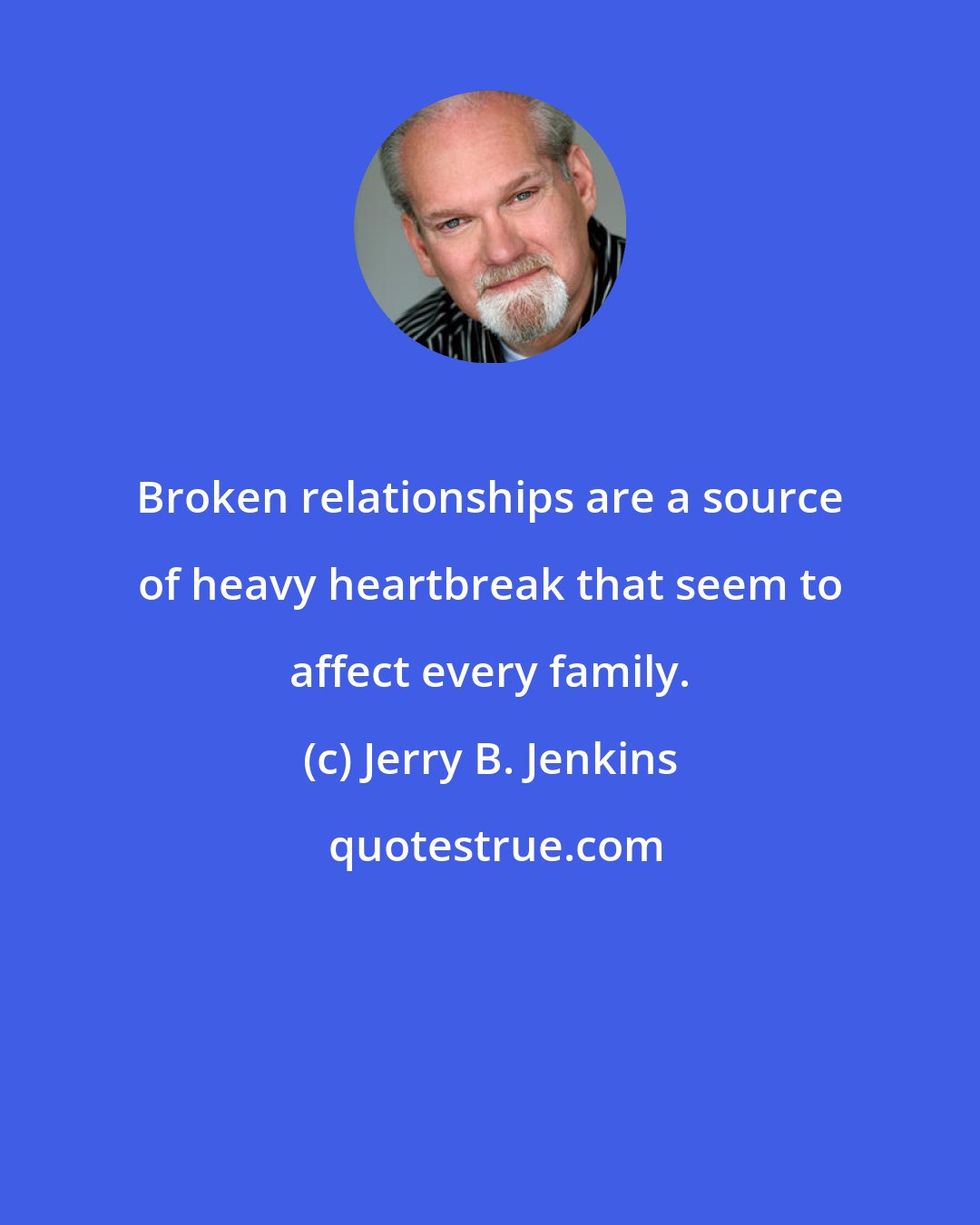 Jerry B. Jenkins: Broken relationships are a source of heavy heartbreak that seem to affect every family.