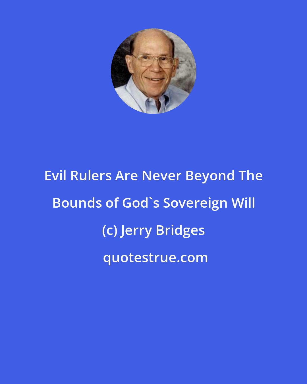 Jerry Bridges: Evil Rulers Are Never Beyond The Bounds of God's Sovereign Will