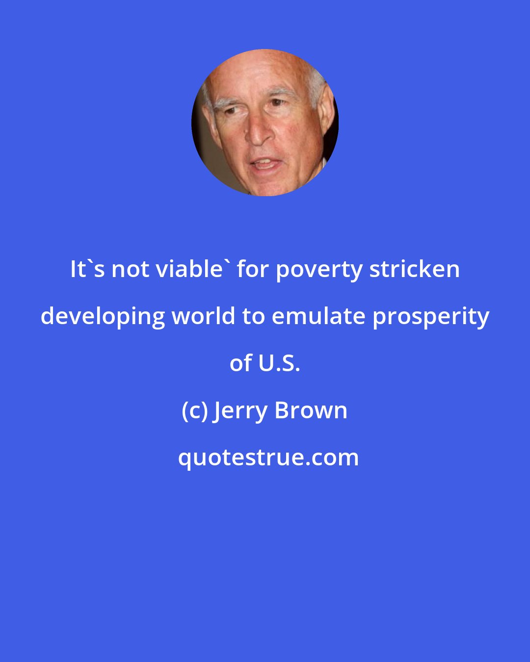 Jerry Brown: It's not viable' for poverty stricken developing world to emulate prosperity of U.S.