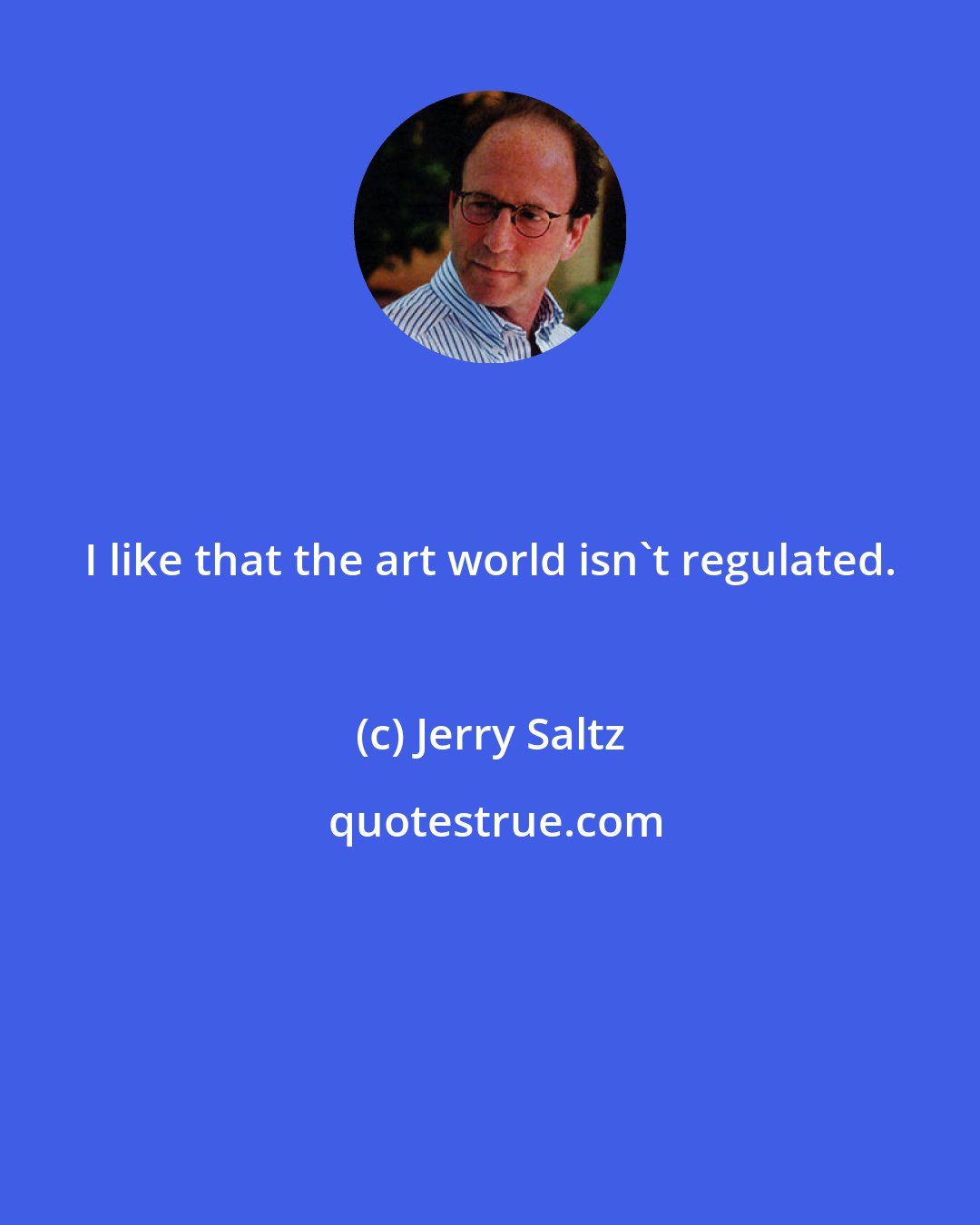 Jerry Saltz: I like that the art world isn't regulated.