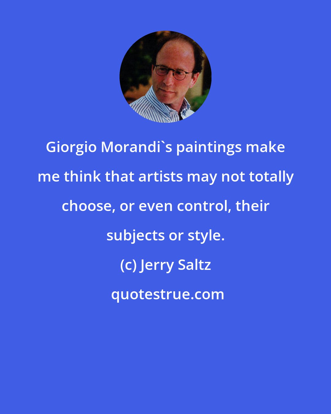 Jerry Saltz: Giorgio Morandi's paintings make me think that artists may not totally choose, or even control, their subjects or style.