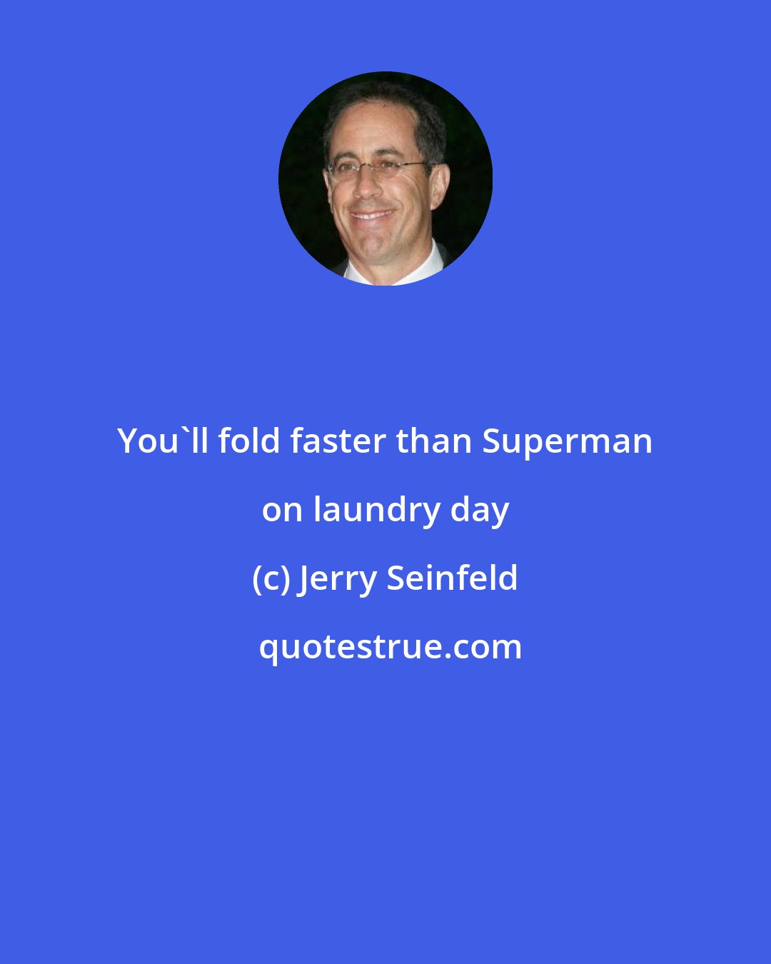 Jerry Seinfeld: You'll fold faster than Superman on laundry day