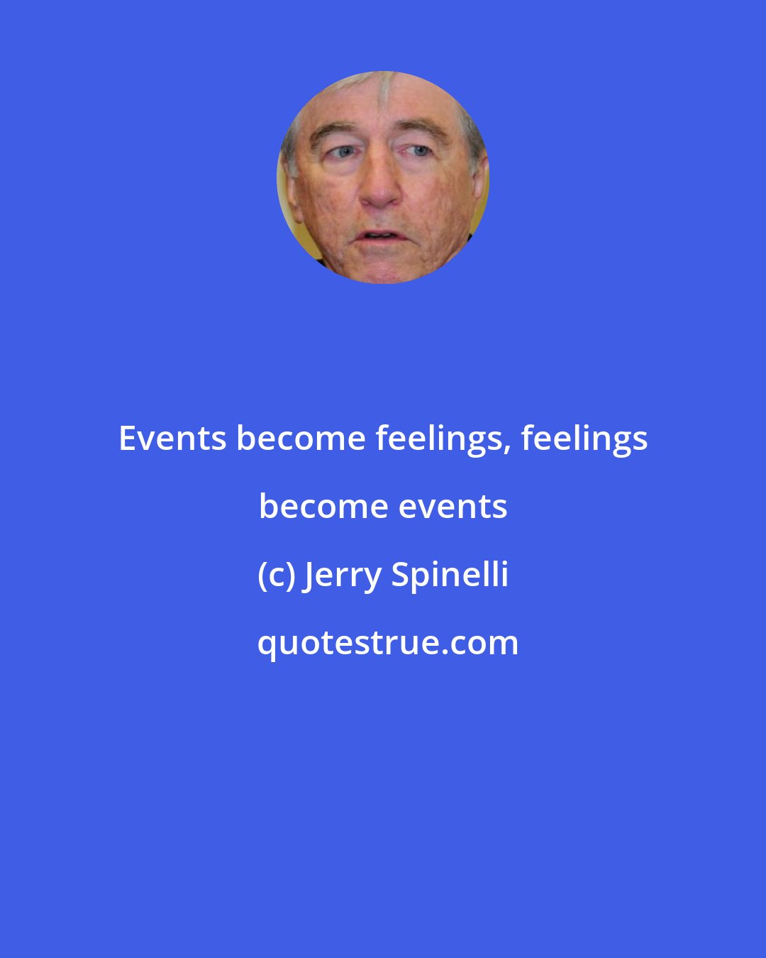 Jerry Spinelli: Events become feelings, feelings become events