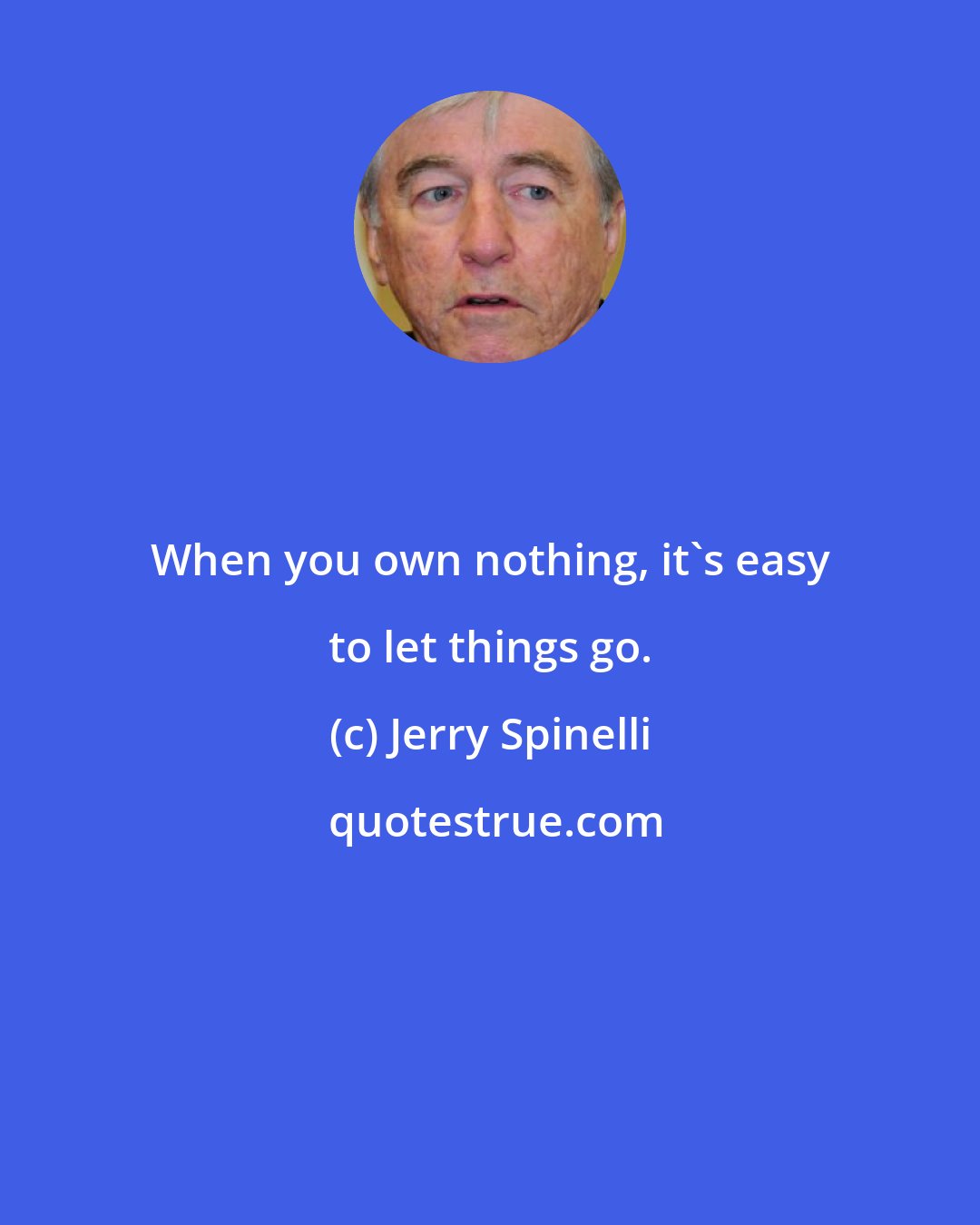 Jerry Spinelli: When you own nothing, it's easy to let things go.