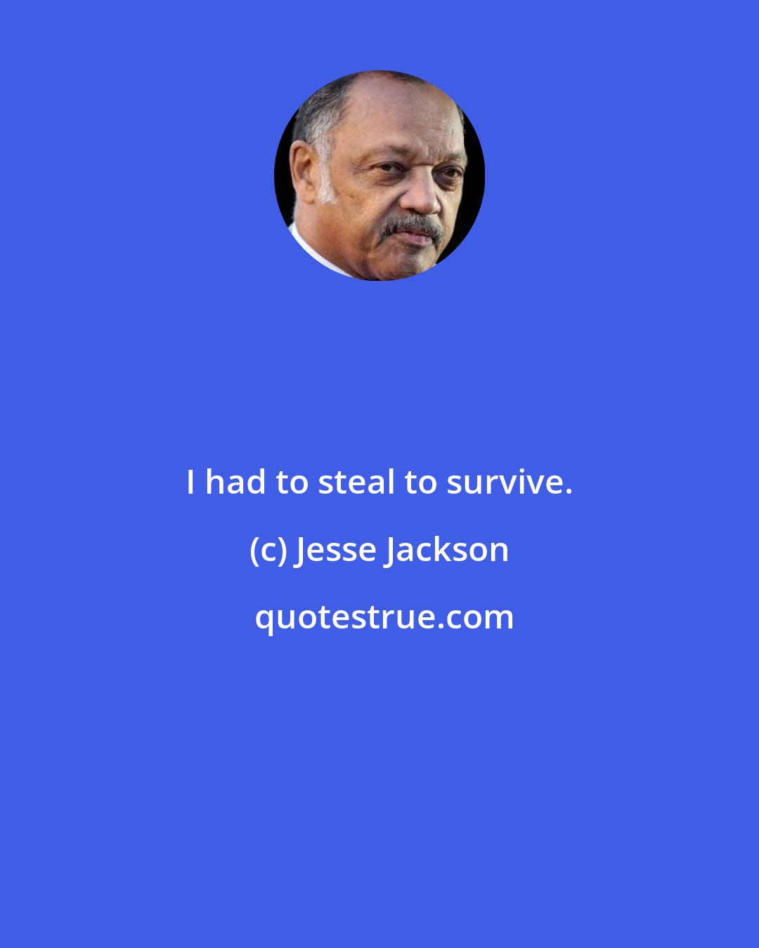 Jesse Jackson: I had to steal to survive.