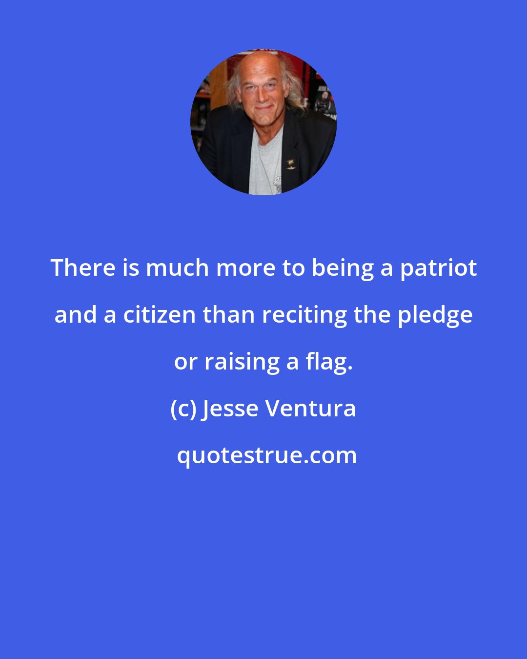 Jesse Ventura: There is much more to being a patriot and a citizen than reciting the pledge or raising a flag.