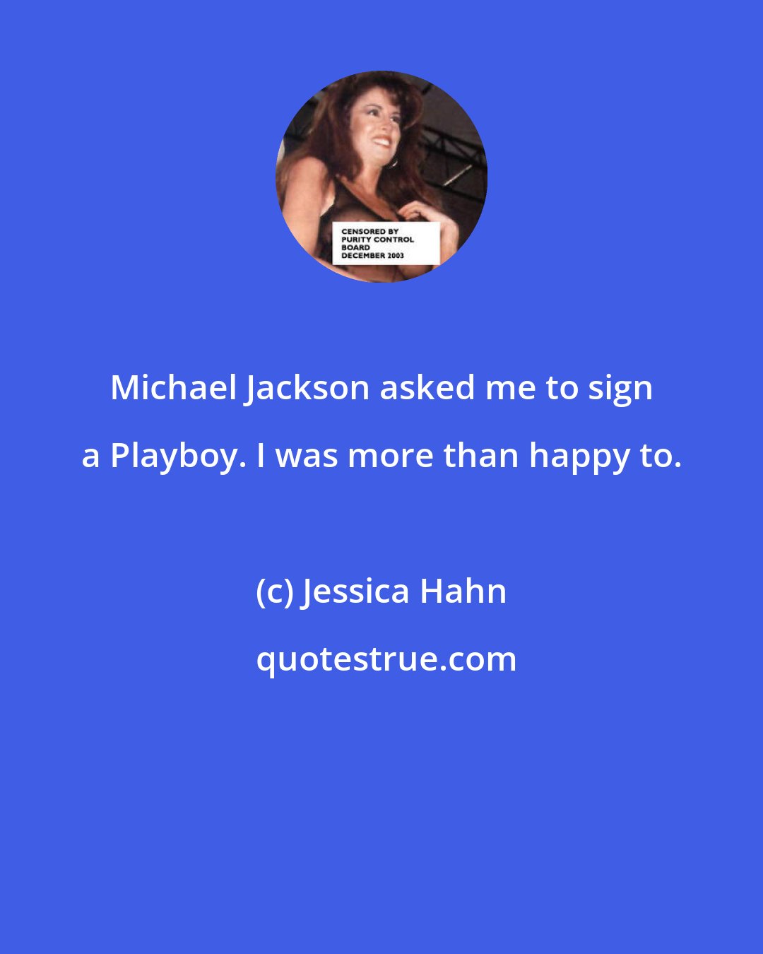 Jessica Hahn: Michael Jackson asked me to sign a Playboy. I was more than happy to.