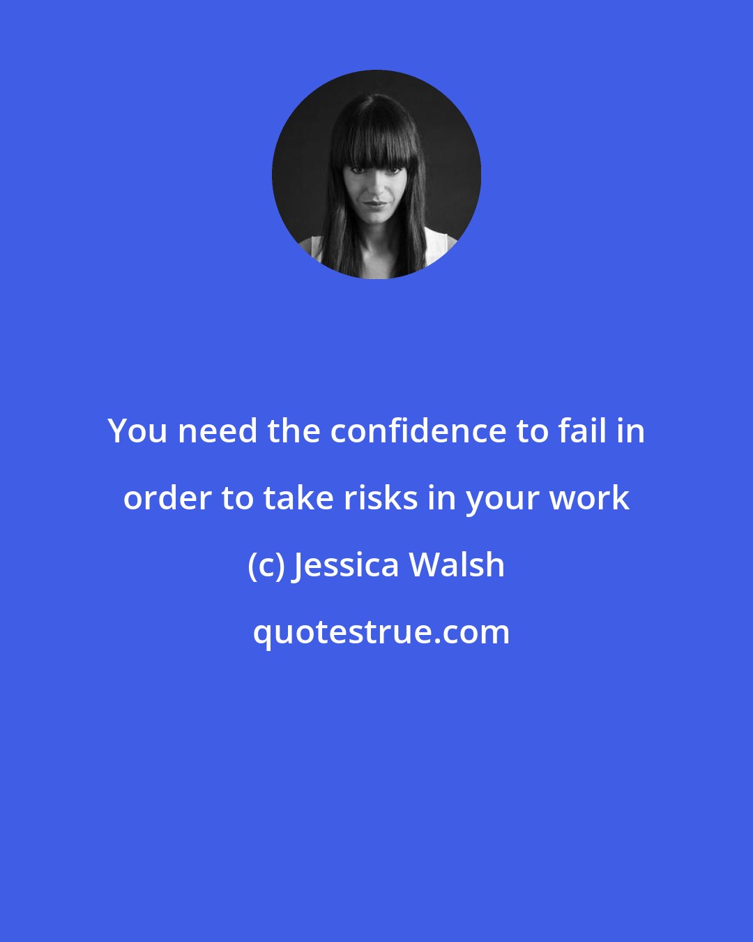 Jessica Walsh: You need the confidence to fail in order to take risks in your work