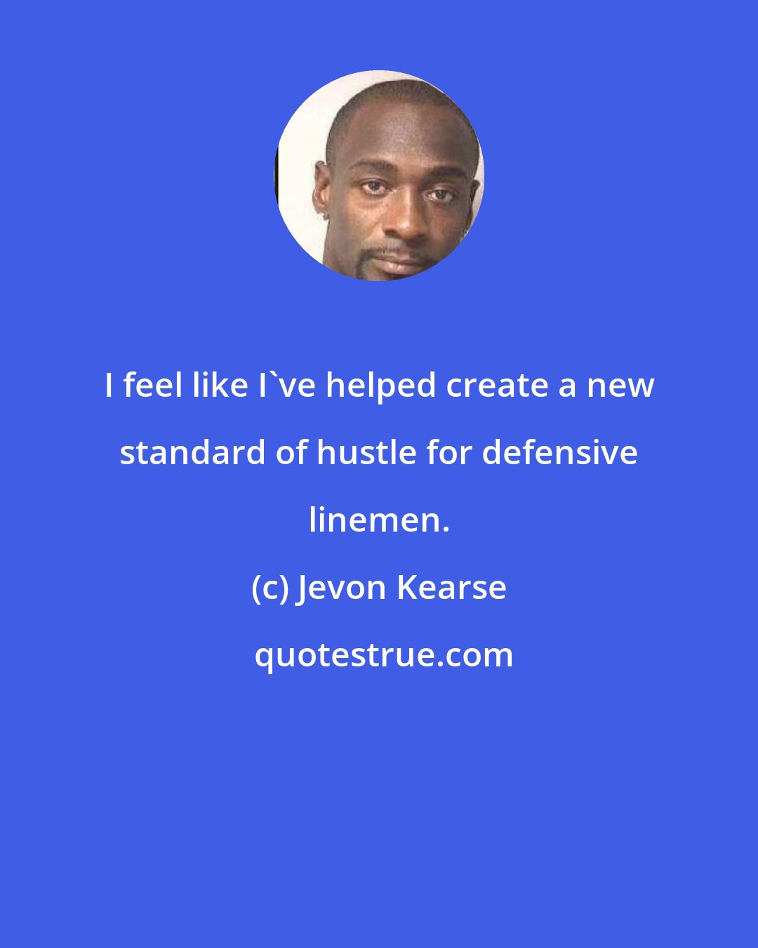 Jevon Kearse: I feel like I've helped create a new standard of hustle for defensive linemen.