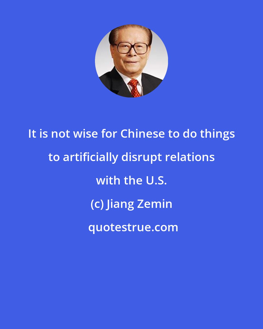 Jiang Zemin: It is not wise for Chinese to do things to artificially disrupt relations with the U.S.