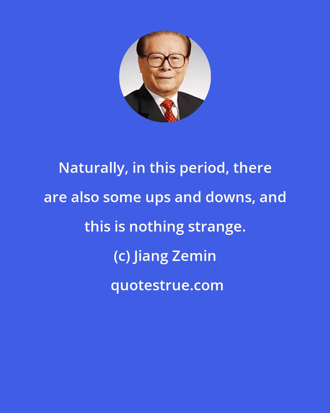 Jiang Zemin: Naturally, in this period, there are also some ups and downs, and this is nothing strange.