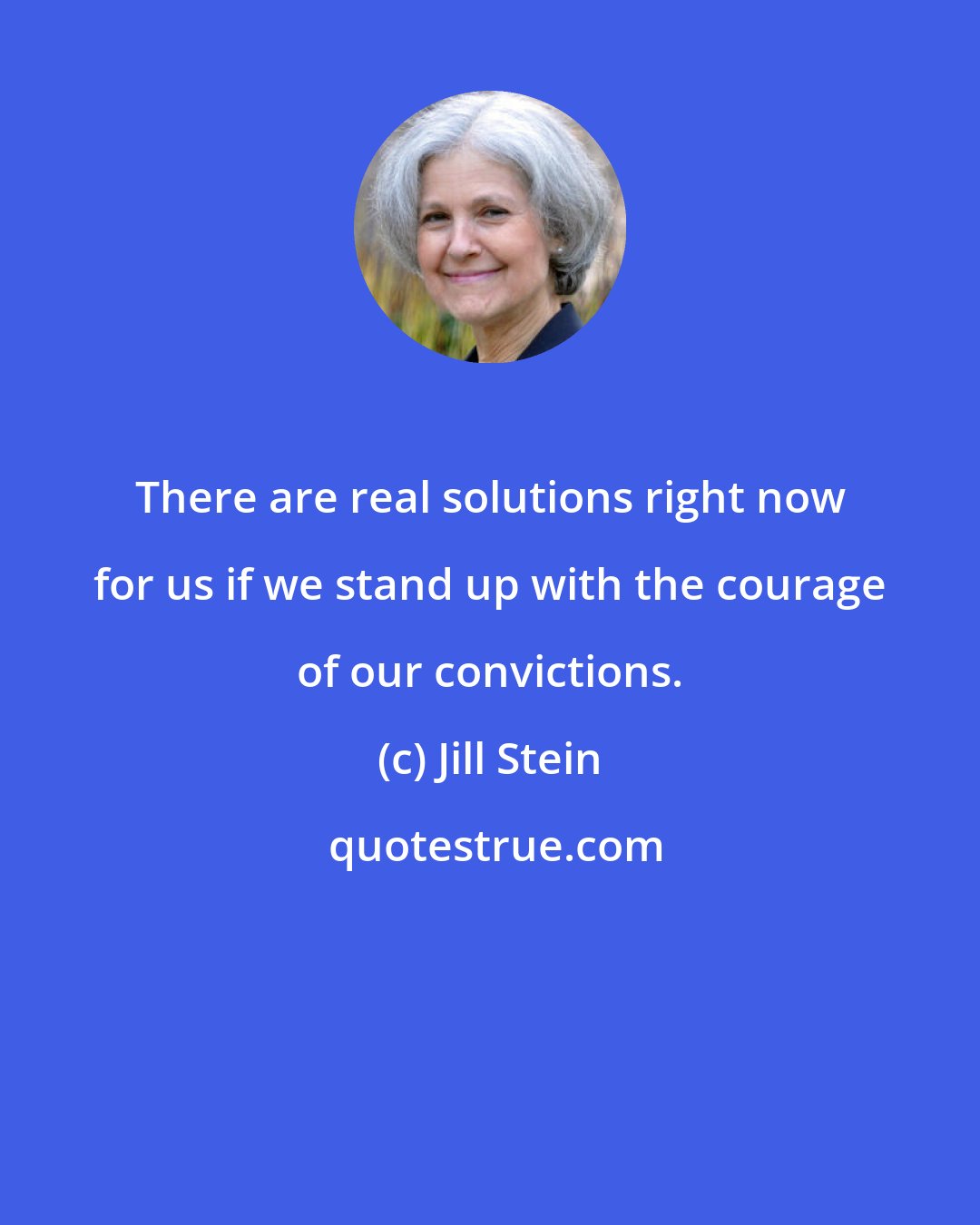 Jill Stein: There are real solutions right now for us if we stand up with the courage of our convictions.