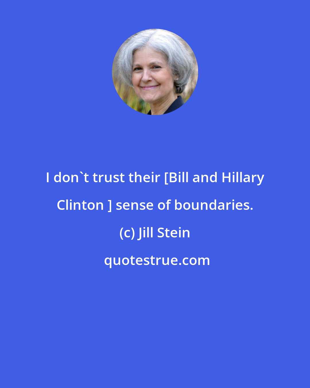 Jill Stein: I don't trust their [Bill and Hillary Clinton ] sense of boundaries.