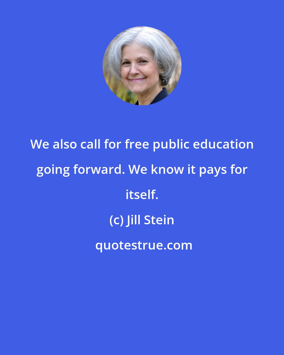 Jill Stein: We also call for free public education going forward. We know it pays for itself.