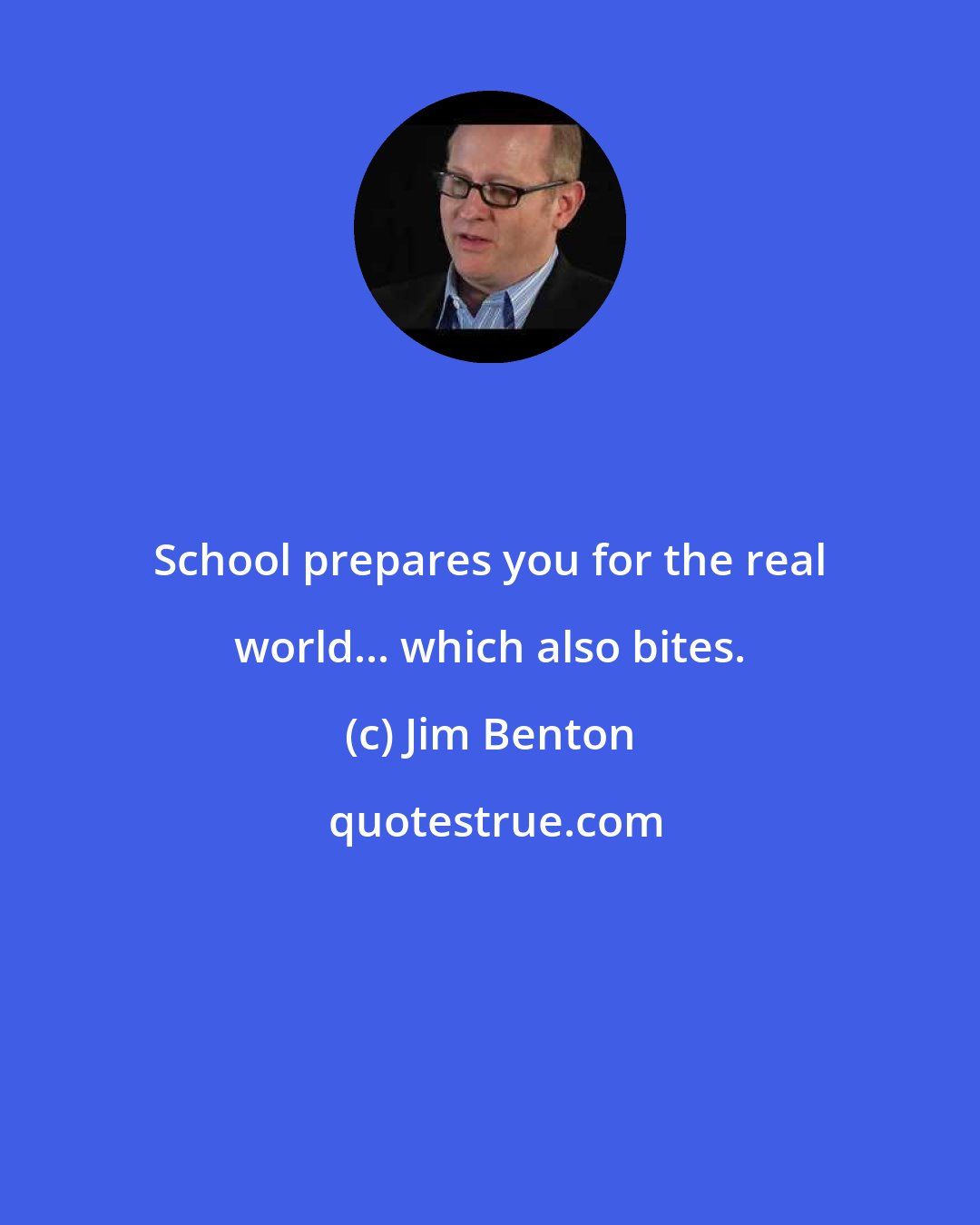 Jim Benton: School prepares you for the real world... which also bites.