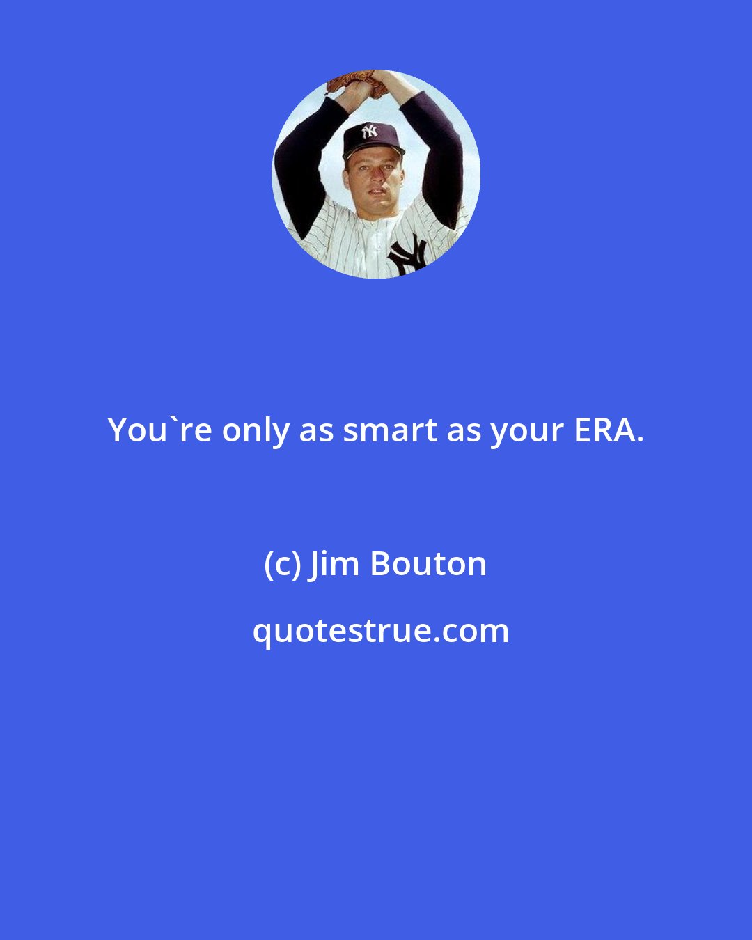 Jim Bouton: You're only as smart as your ERA.