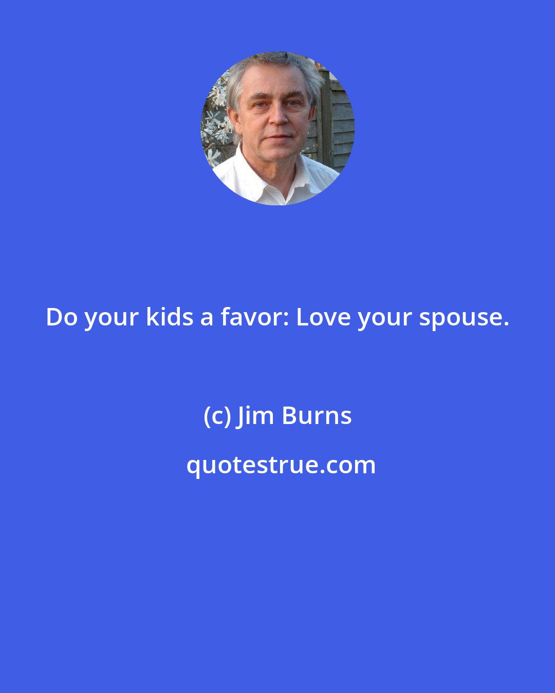 Jim Burns: Do your kids a favor: Love your spouse.