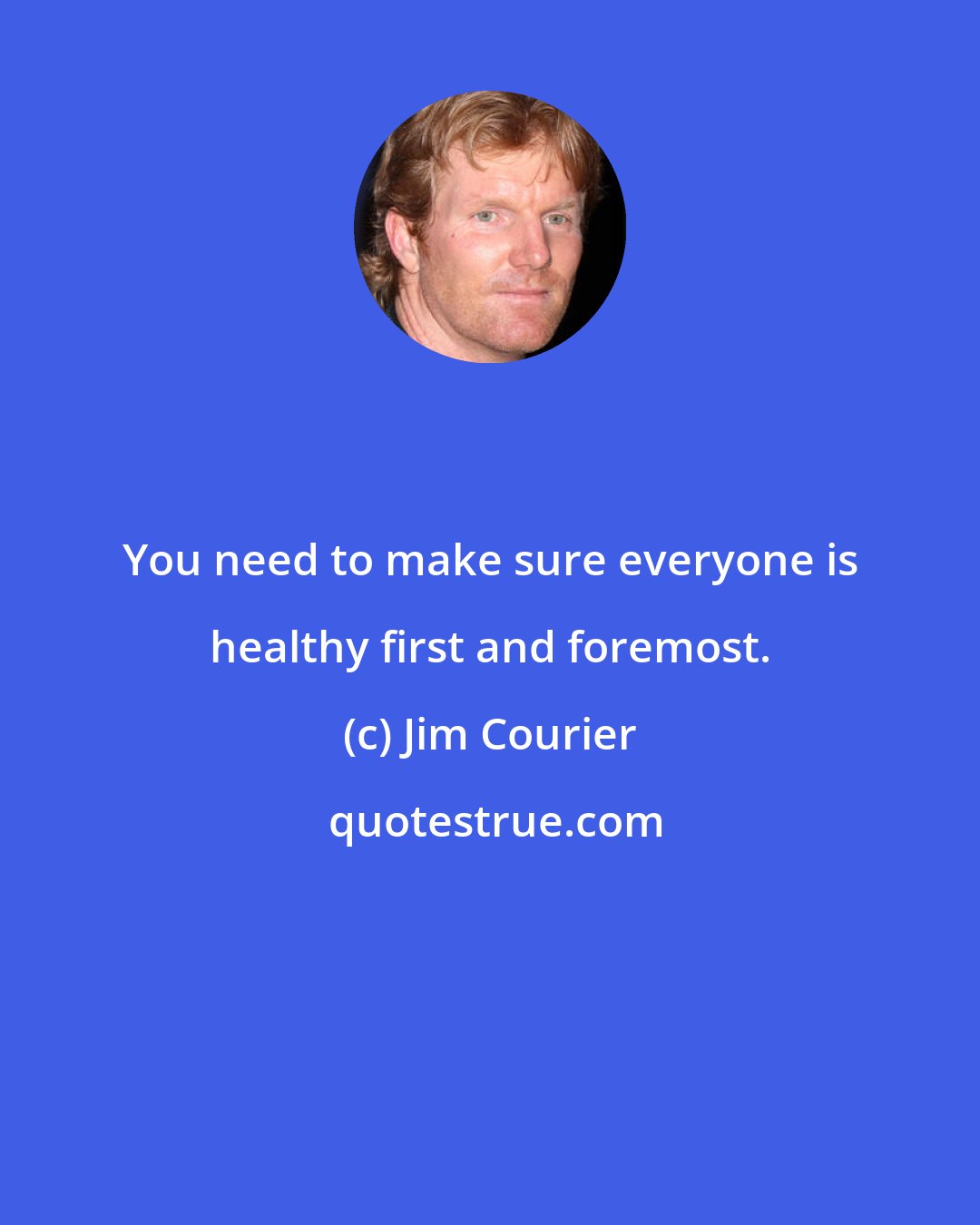 Jim Courier: You need to make sure everyone is healthy first and foremost.