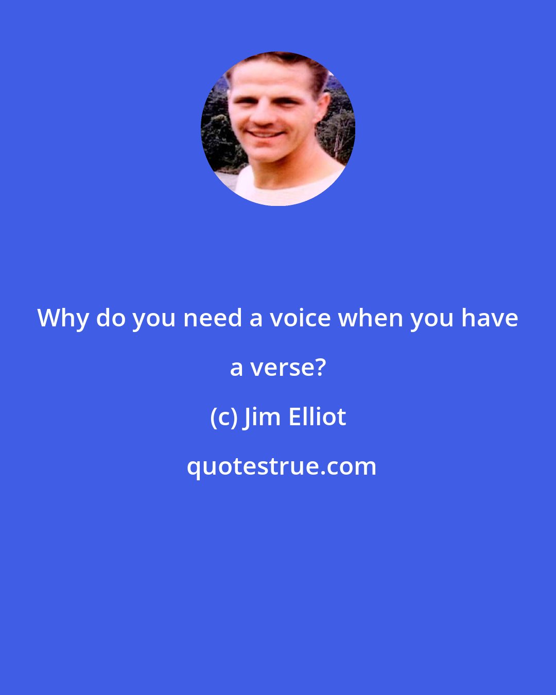 Jim Elliot: Why do you need a voice when you have a verse?