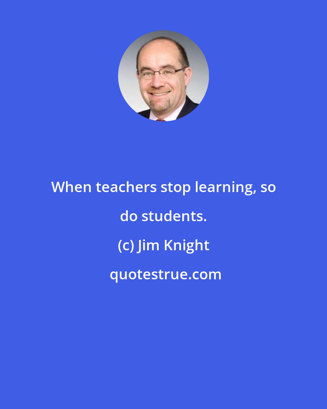 Jim Knight: When teachers stop learning, so do students.