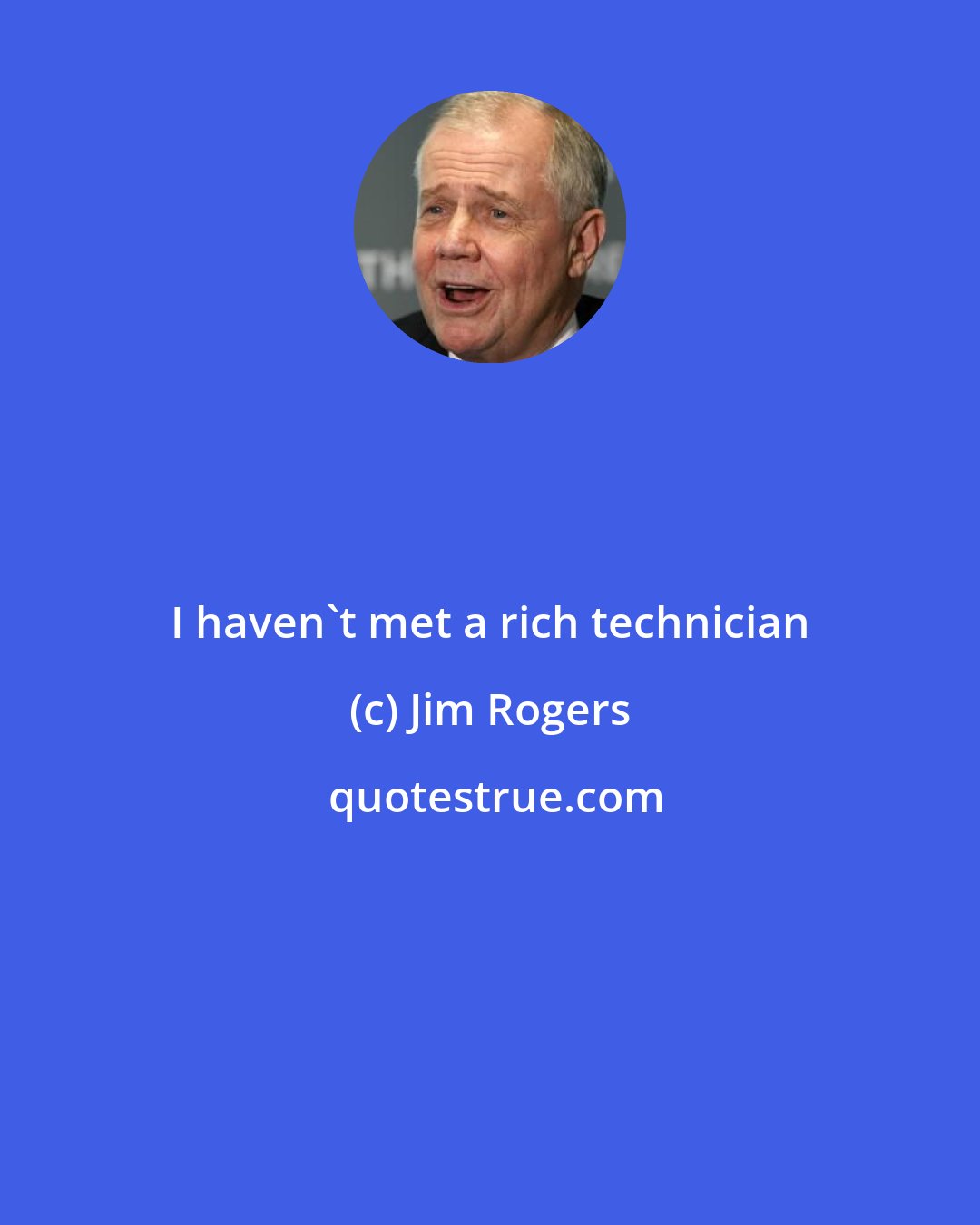 Jim Rogers: I haven't met a rich technician