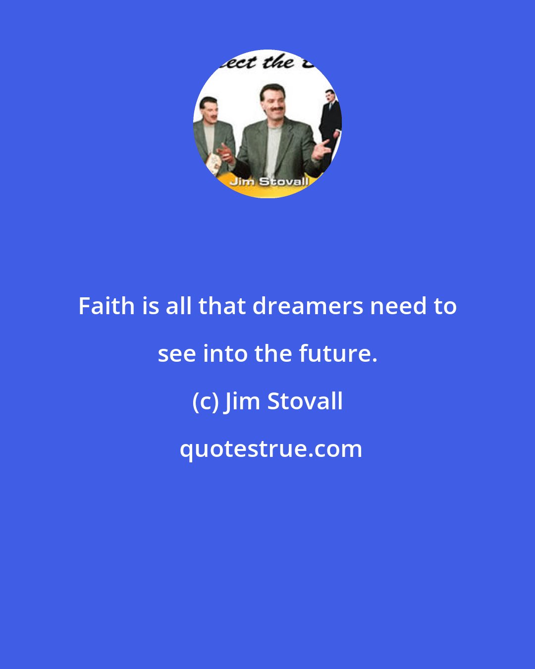 Jim Stovall: Faith is all that dreamers need to see into the future.