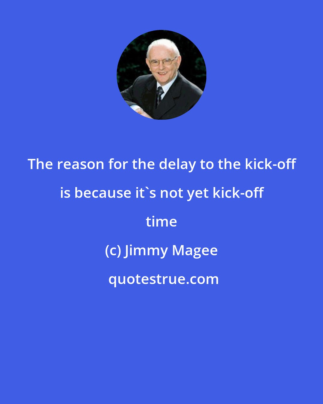 Jimmy Magee: The reason for the delay to the kick-off is because it's not yet kick-off time