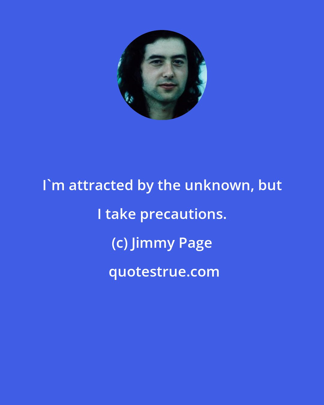 Jimmy Page: I'm attracted by the unknown, but I take precautions.