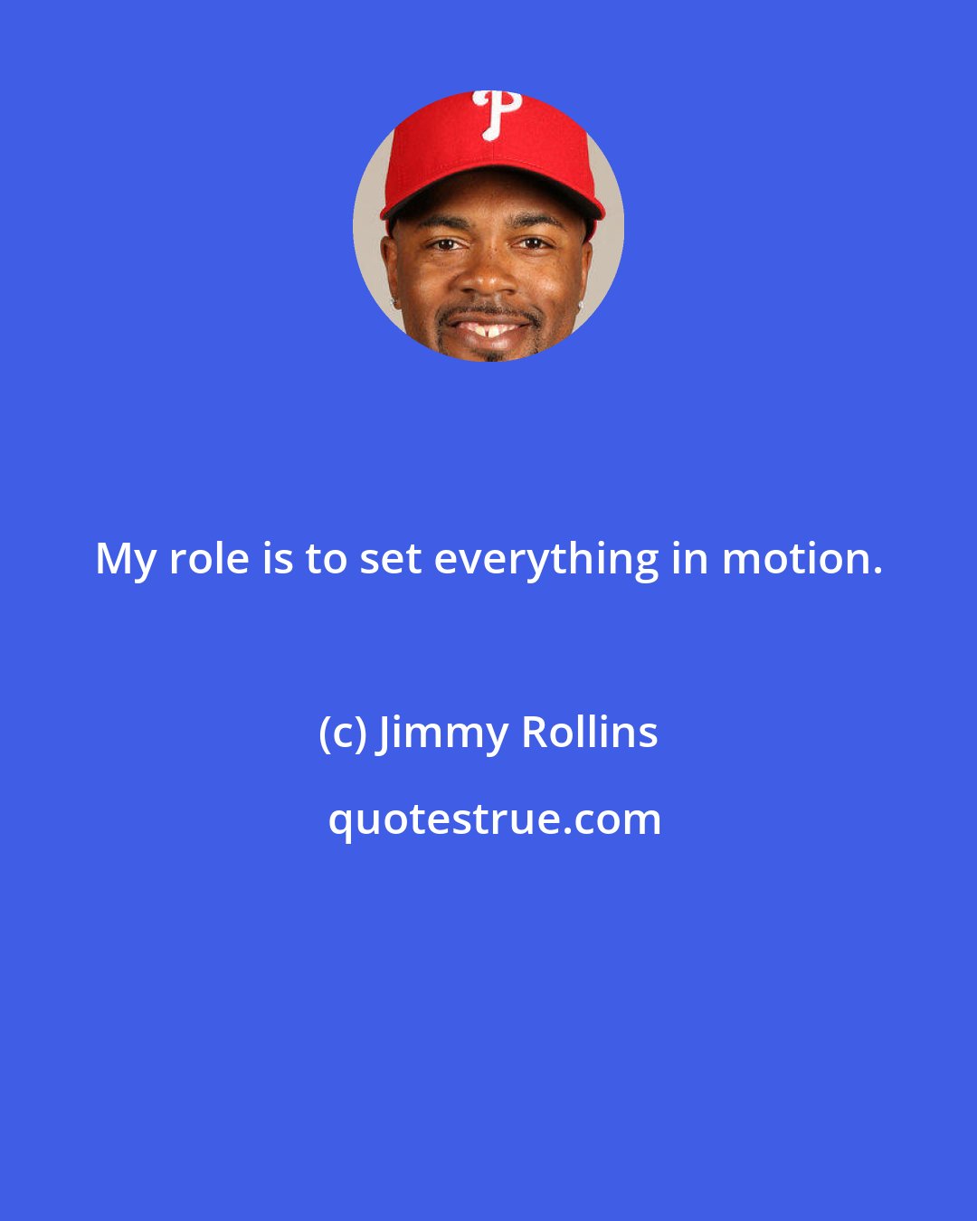 Jimmy Rollins: My role is to set everything in motion.