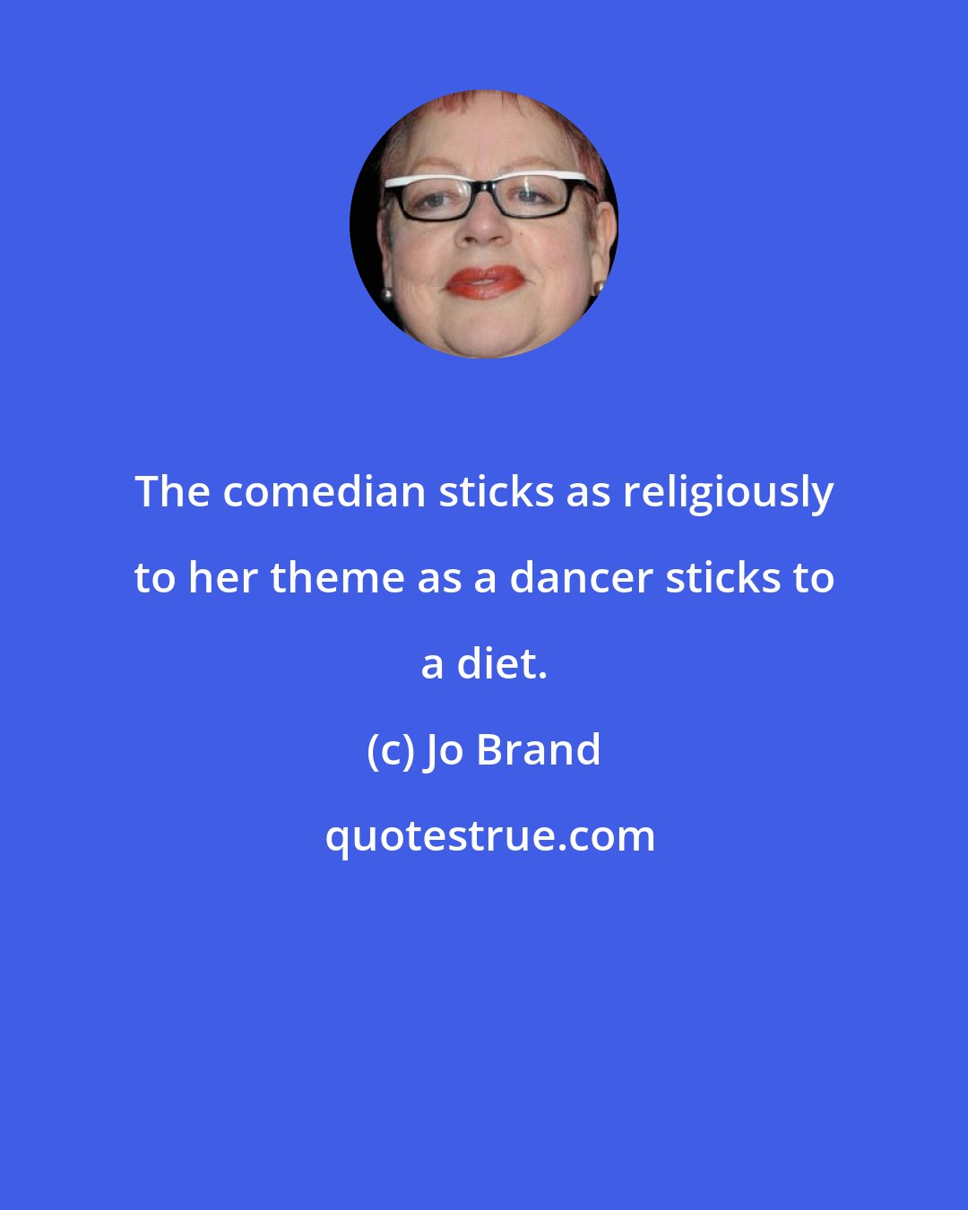 Jo Brand: The comedian sticks as religiously to her theme as a dancer sticks to a diet.