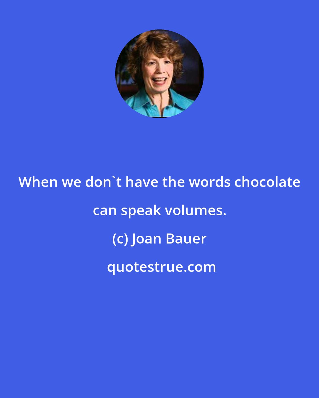 Joan Bauer: When we don't have the words chocolate can speak volumes.