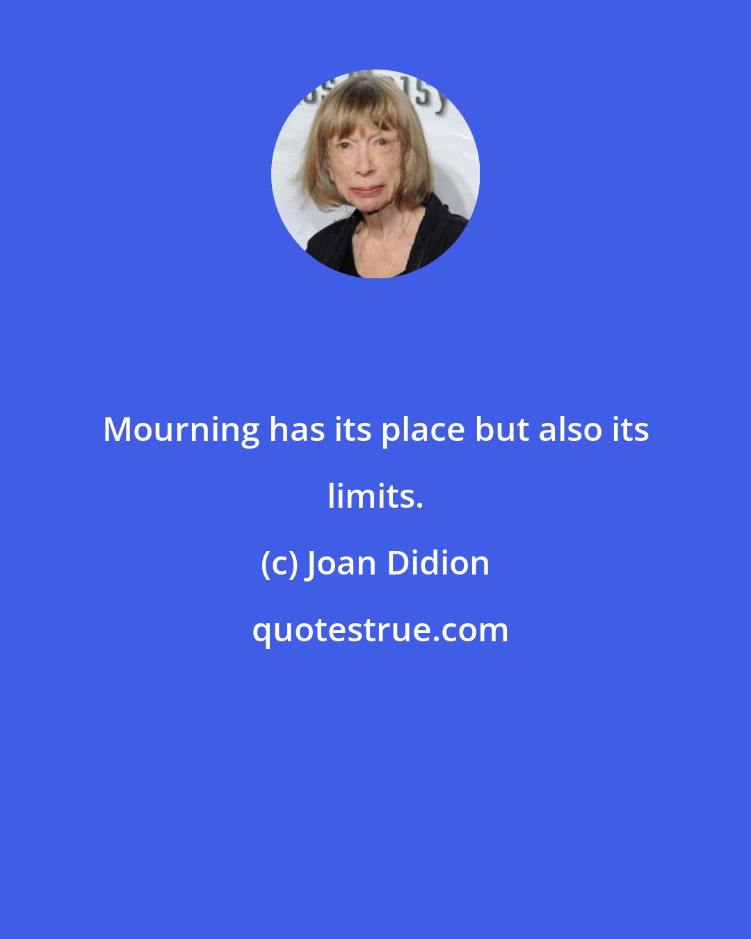 Joan Didion: Mourning has its place but also its limits.