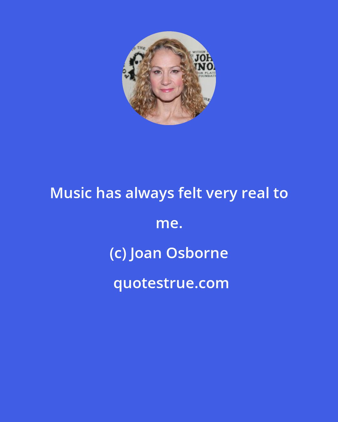 Joan Osborne: Music has always felt very real to me.