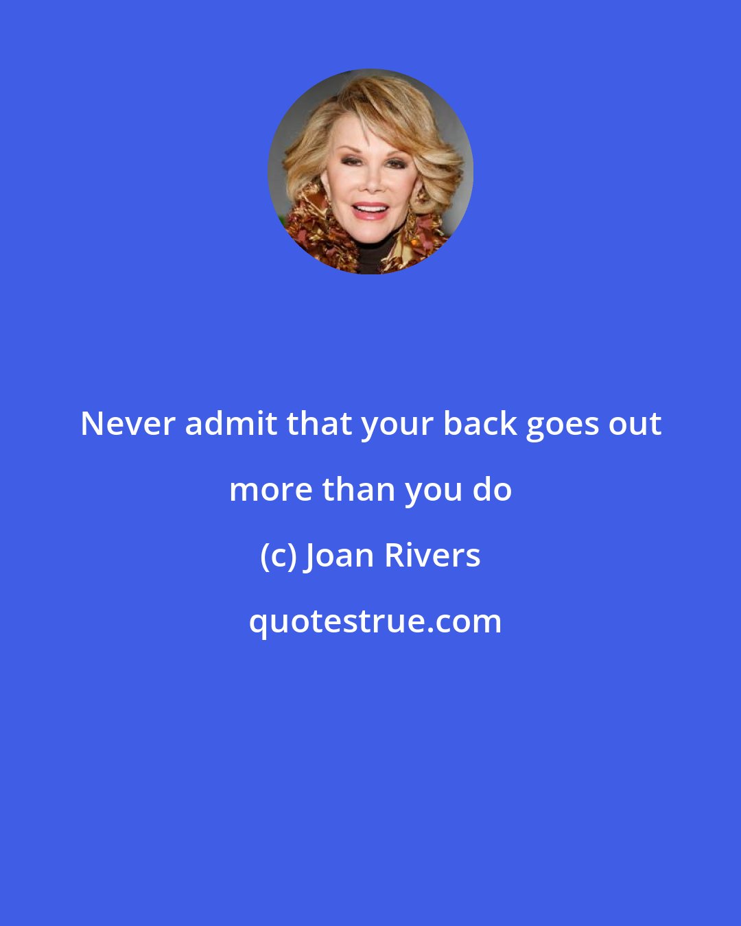 Joan Rivers: Never admit that your back goes out more than you do