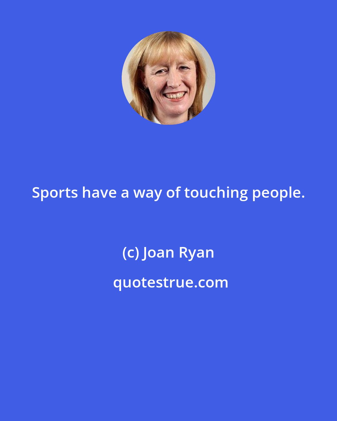 Joan Ryan: Sports have a way of touching people.