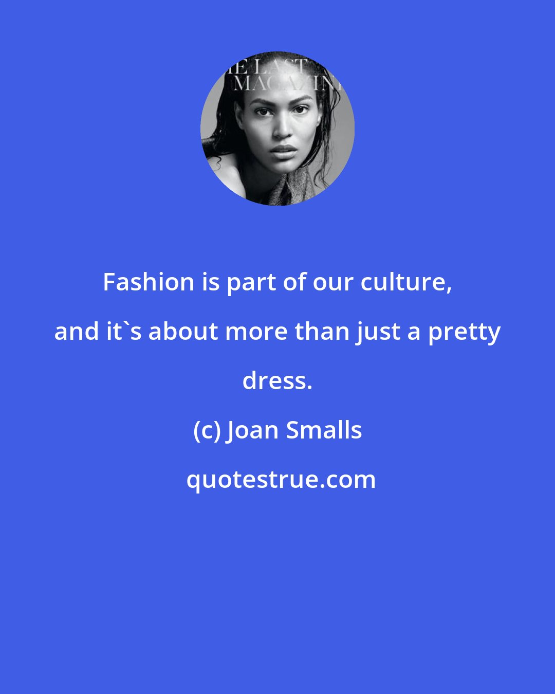 Joan Smalls: Fashion is part of our culture, and it's about more than just a pretty dress.