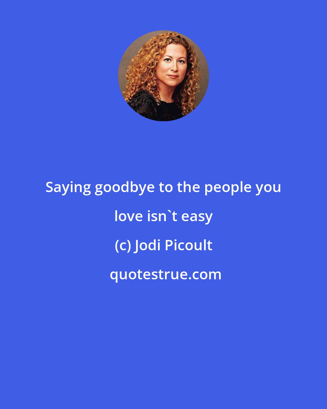 Jodi Picoult: Saying goodbye to the people you love isn't easy