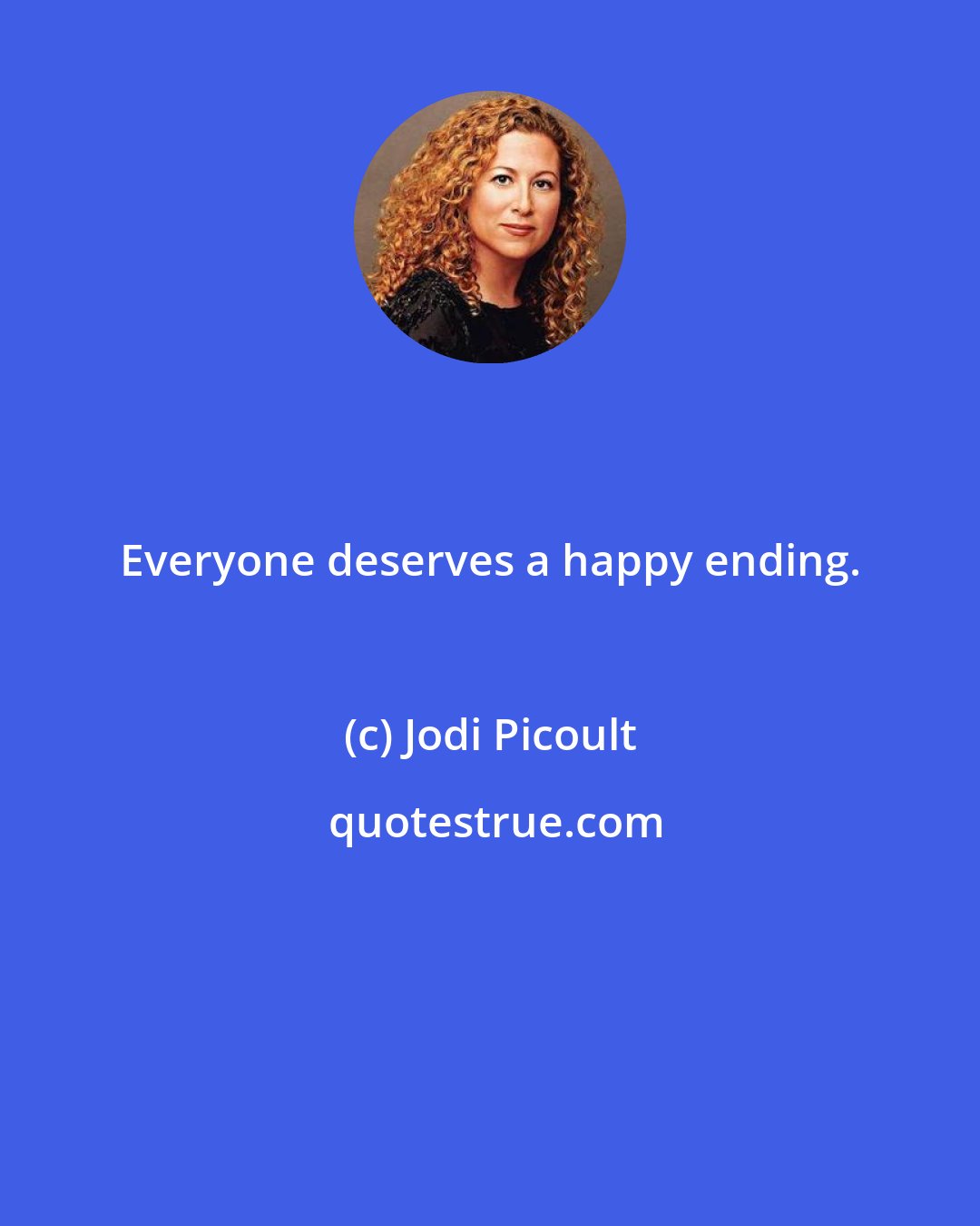 Jodi Picoult: Everyone deserves a happy ending.