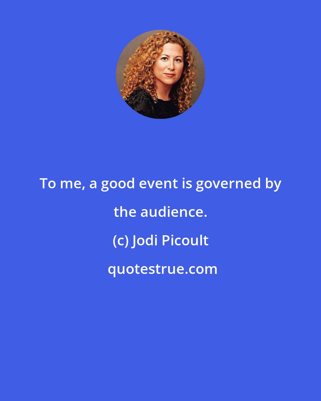 Jodi Picoult: To me, a good event is governed by the audience.