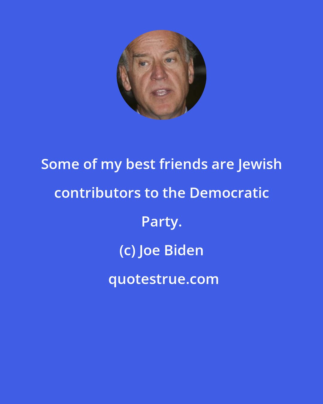 Joe Biden: Some of my best friends are Jewish contributors to the Democratic Party.