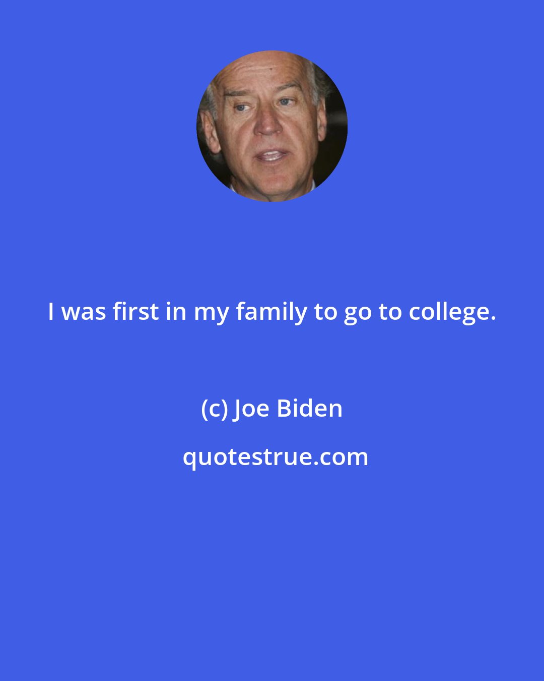 Joe Biden: I was first in my family to go to college.