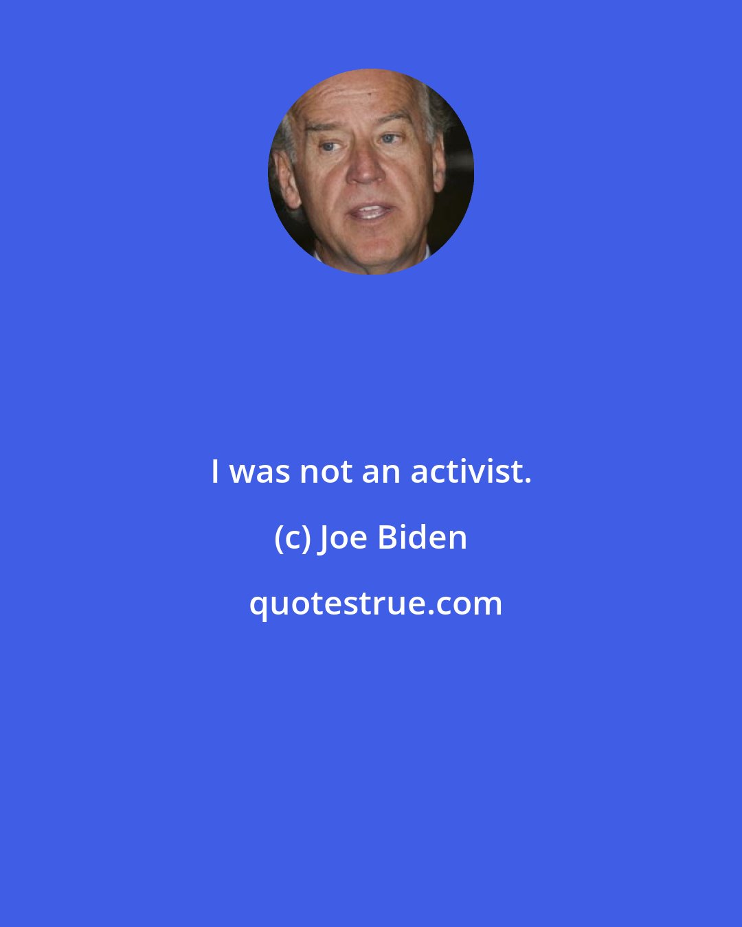 Joe Biden: I was not an activist.