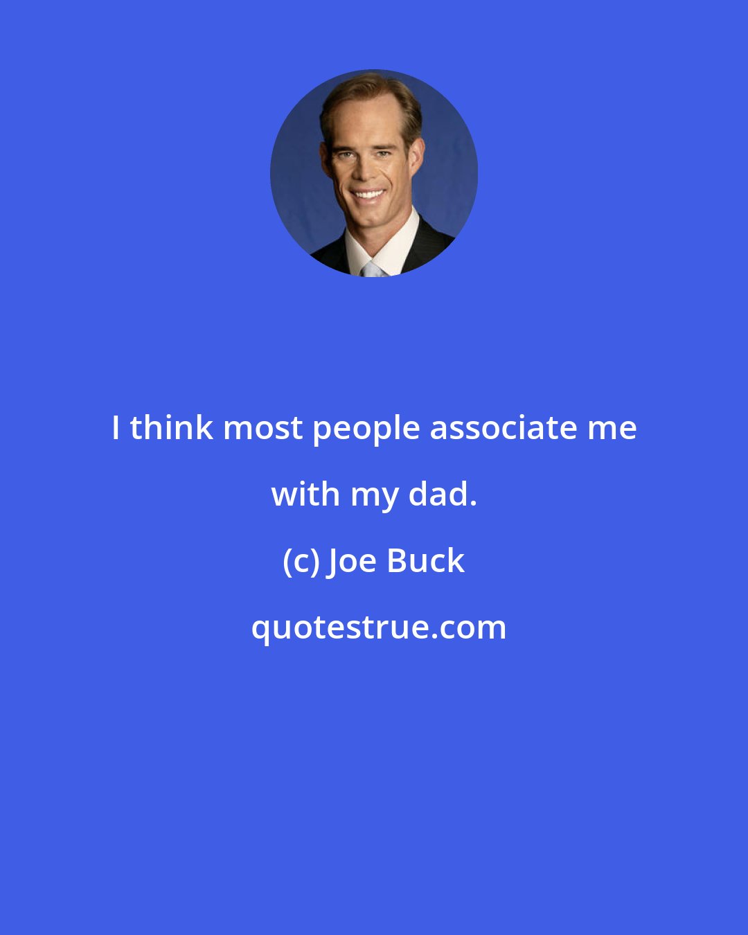 Joe Buck: I think most people associate me with my dad.
