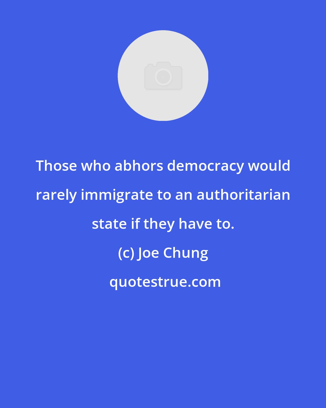Joe Chung: Those who abhors democracy would rarely immigrate to an authoritarian state if they have to.