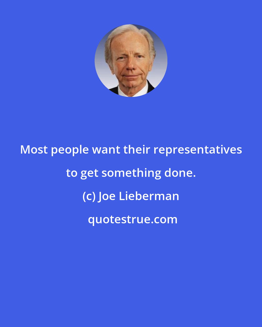 Joe Lieberman: Most people want their representatives to get something done.