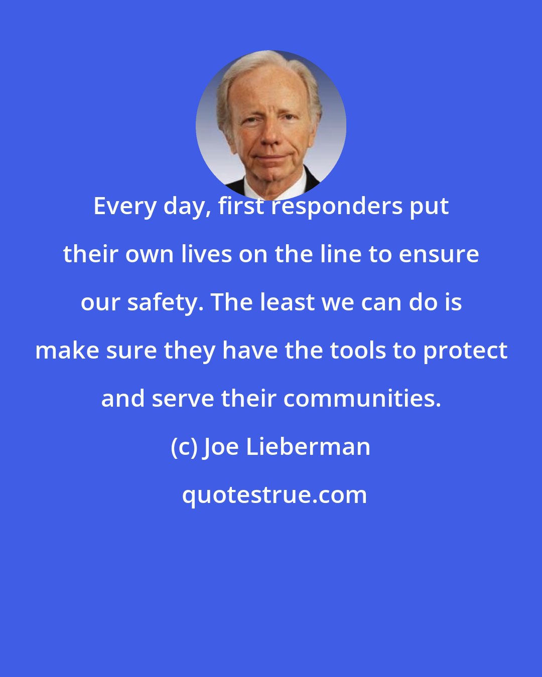 Joe Lieberman: Every day, first responders put their own lives on the line to ensure our safety. The least we can do is make sure they have the tools to protect and serve their communities.