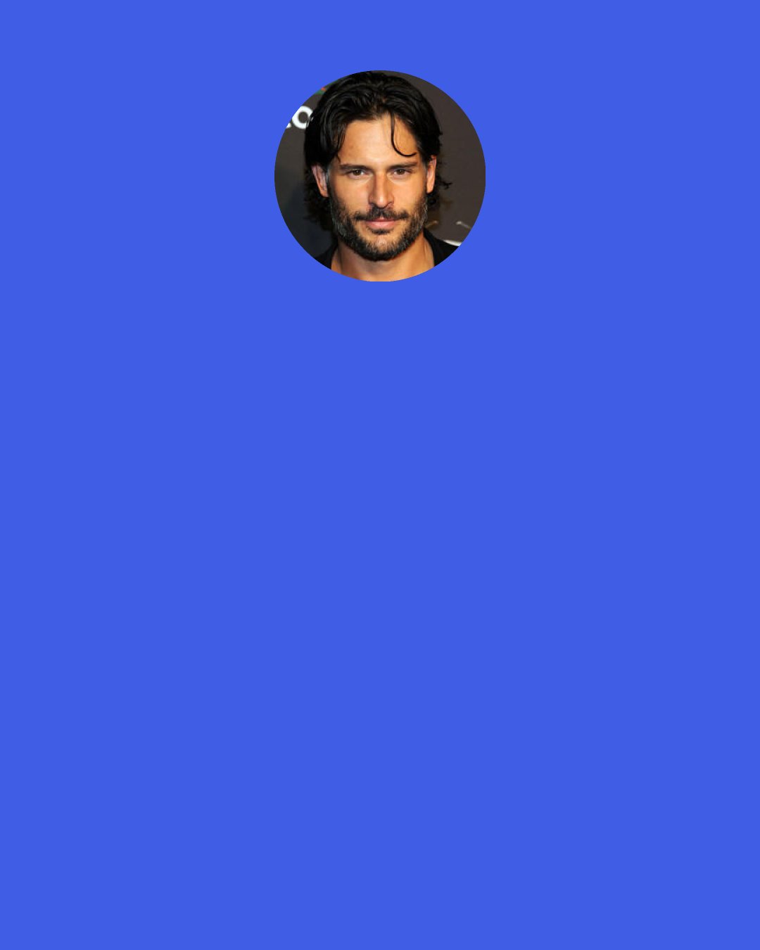 Joe Manganiello: I love walking around and grabbing coffee and sitting in a park and people watching… I love Greenwich Village.