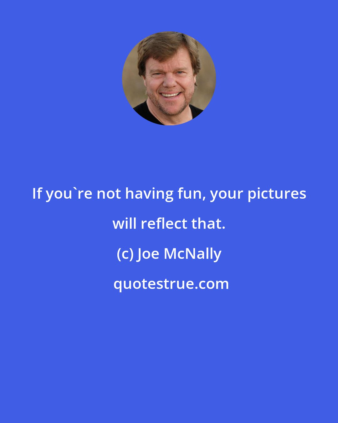 Joe McNally: If you're not having fun, your pictures will reflect that.