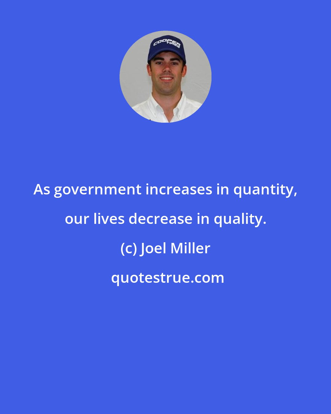 Joel Miller: As government increases in quantity, our lives decrease in quality.